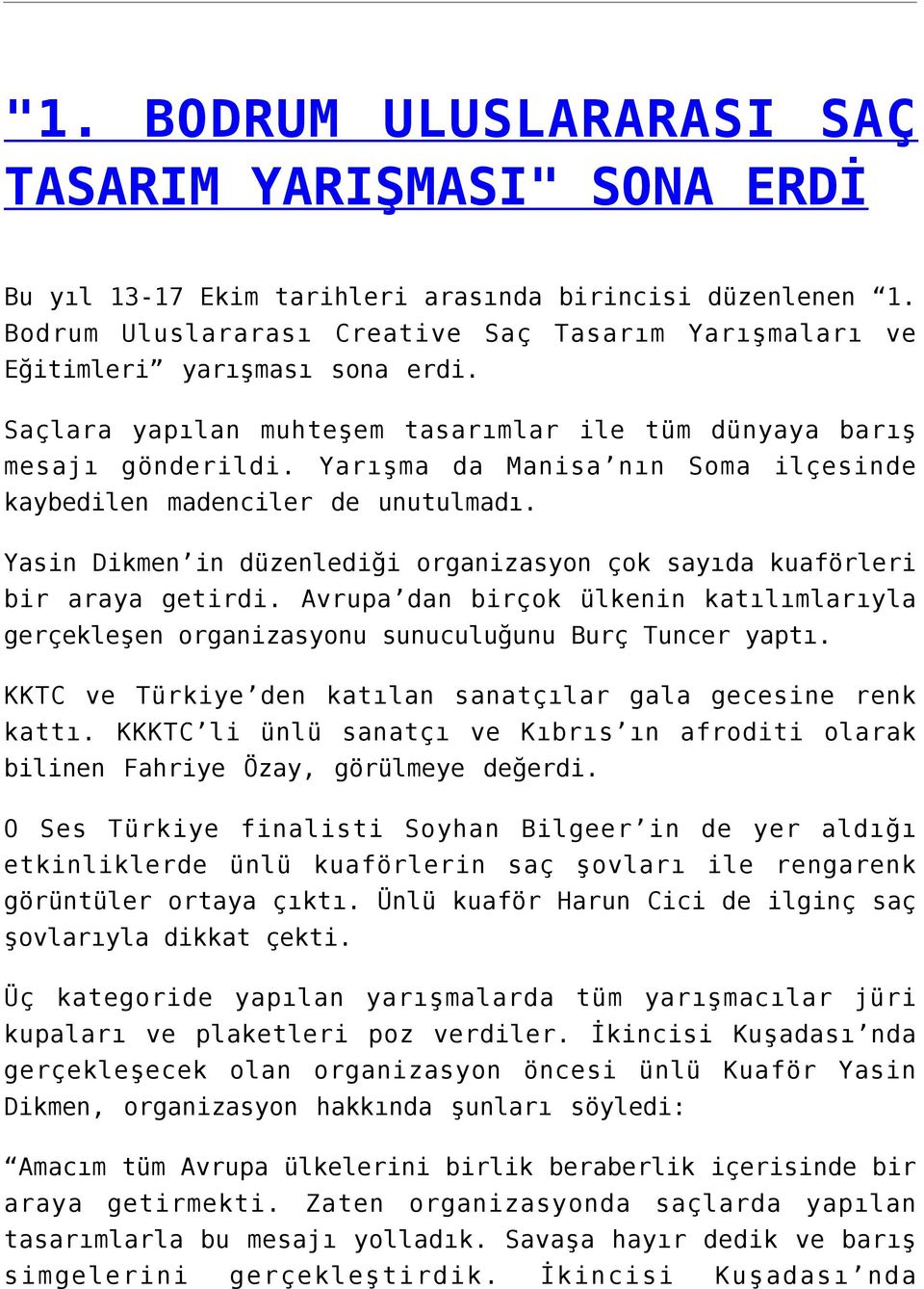 Yarışma da Manisa nın Soma ilçesinde kaybedilen madenciler de unutulmadı. Yasin Dikmen in düzenlediği organizasyon çok sayıda kuaförleri bir araya getirdi.