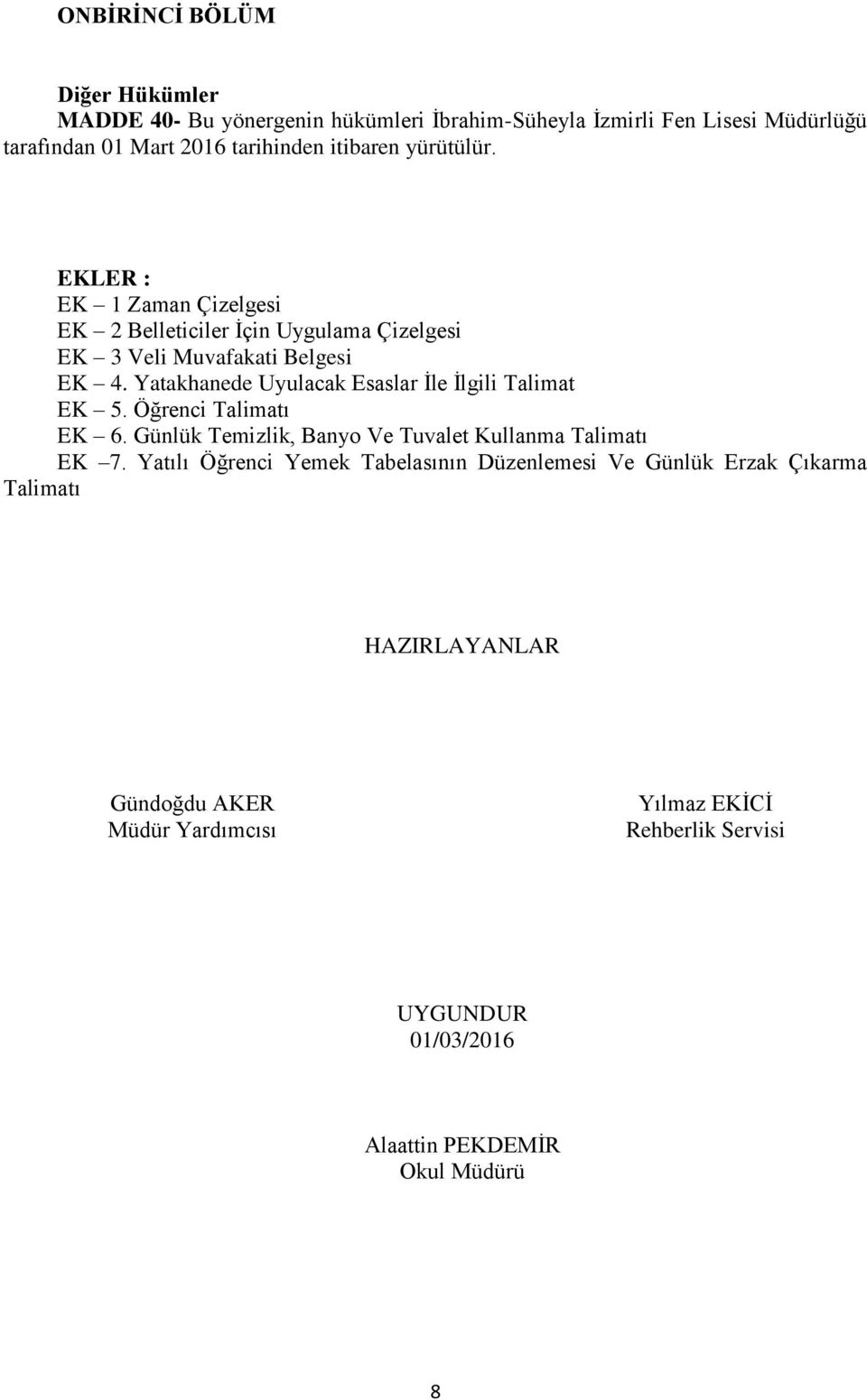 Yatakhanede Uyulacak Esaslar İle İlgili Talimat EK 5. Öğrenci Talimatı EK 6. Günlük Temizlik, Banyo Ve Tuvalet Kullanma Talimatı EK 7.