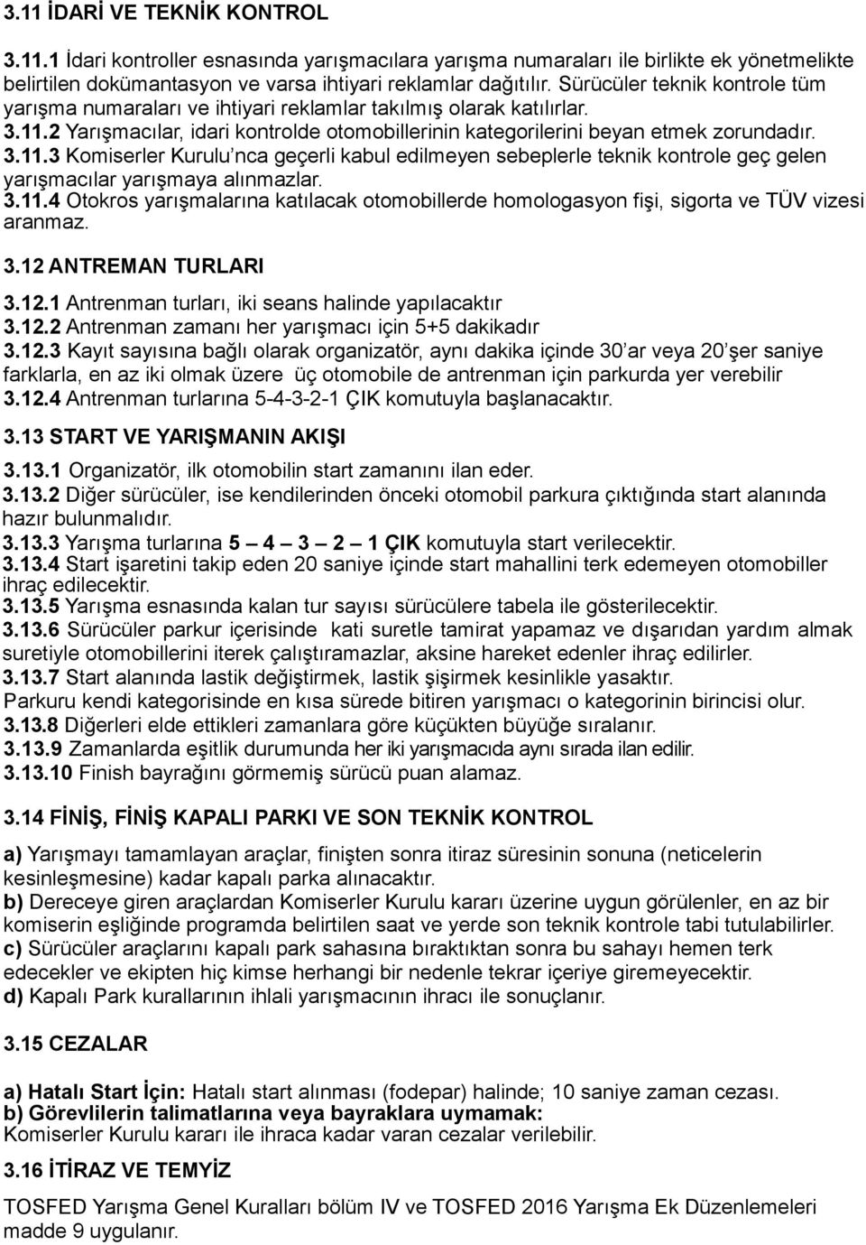 2 Yarışmacılar, idari kontrolde otomobillerinin kategorilerini beyan etmek zorundadır. 3.11.