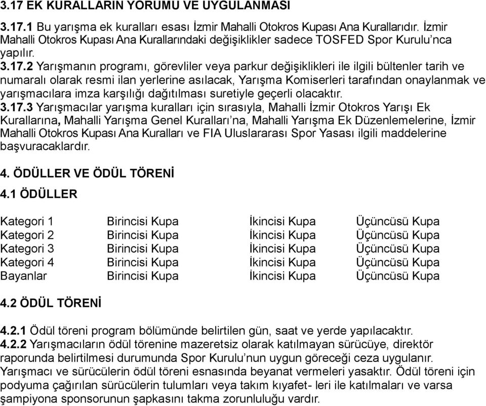 2 Yarışmanın programı, görevliler veya parkur değişiklikleri ile ilgili bültenler tarih ve numaralı olarak resmi ilan yerlerine asılacak, Yarışma Komiserleri tarafından onaylanmak ve yarışmacılara