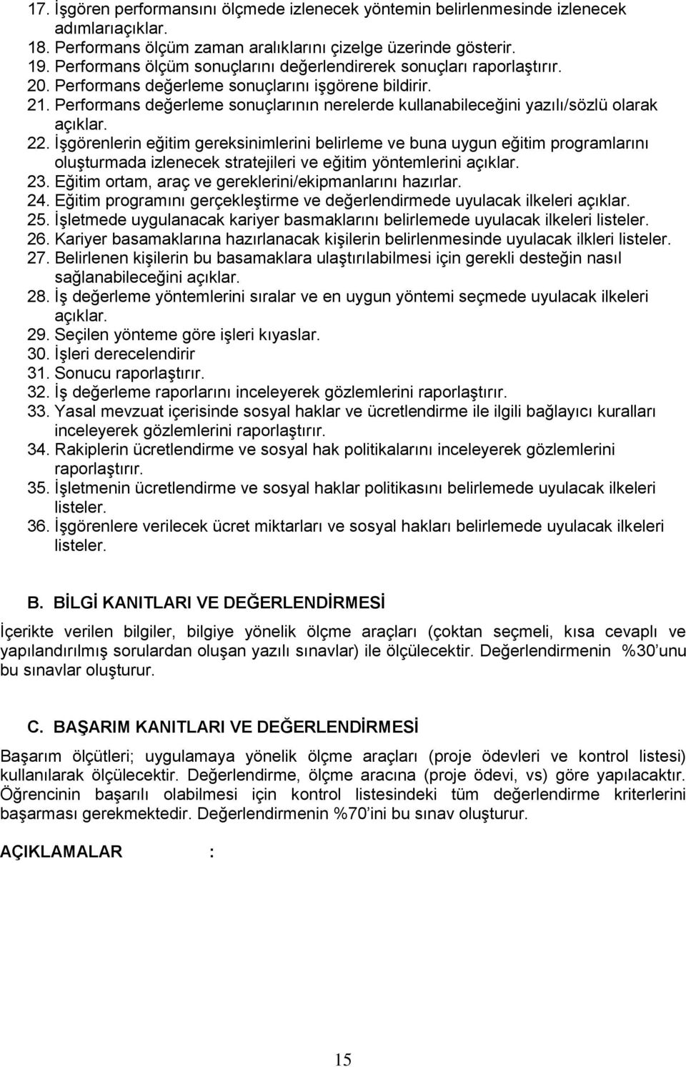 Performans değerleme sonuçlarının nerelerde kullanabileceğini yazılı/sözlü olarak açıklar. 22.