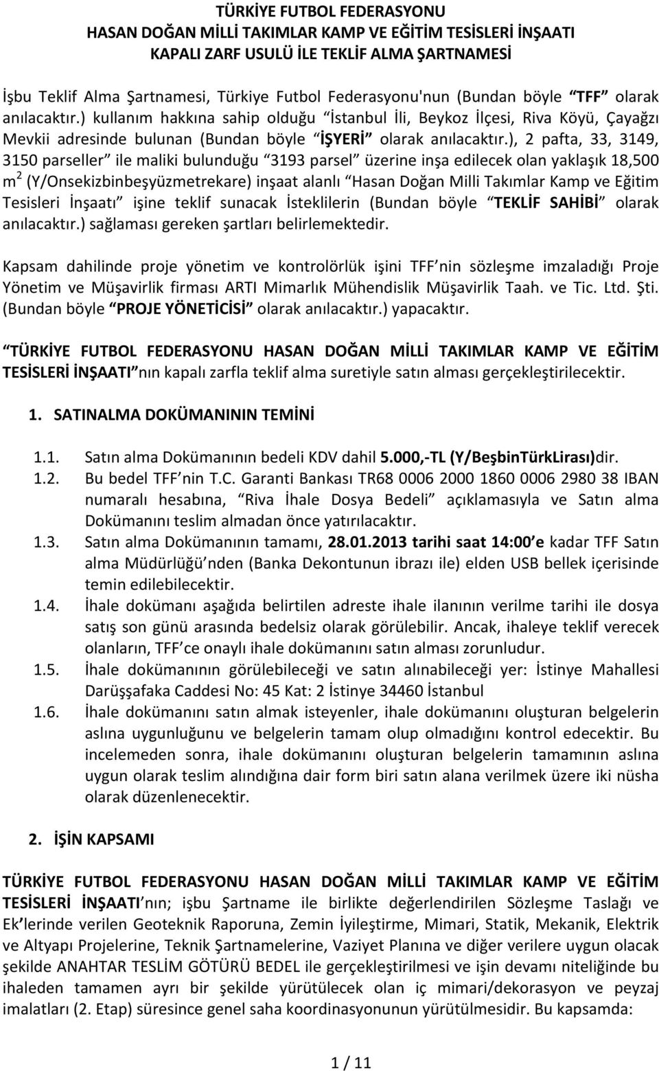 ), 2 pafta, 33, 3149, 3150 parseller ile maliki bulunduğu 3193 parsel üzerine inşa edilecek olan yaklaşık 18,500 m 2 (Y/Onsekizbinbeşyüzmetrekare) inşaat alanlı Hasan Doğan Milli Takımlar Kamp ve