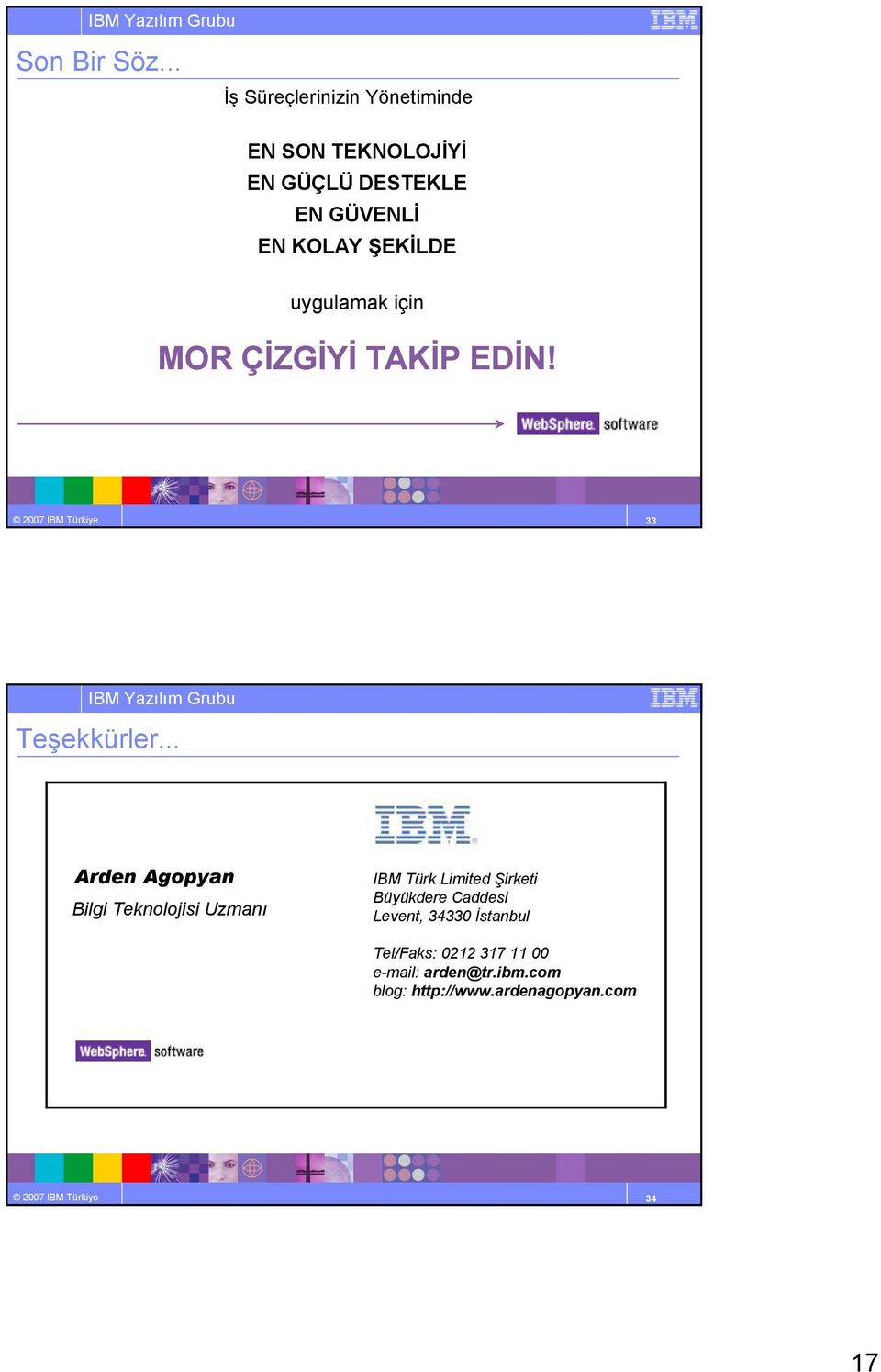 uygulamak için MOR ÇĐZGĐYĐ TAKĐP EDĐN! 2007 IBM Türkiye 33 Teşekkürler.