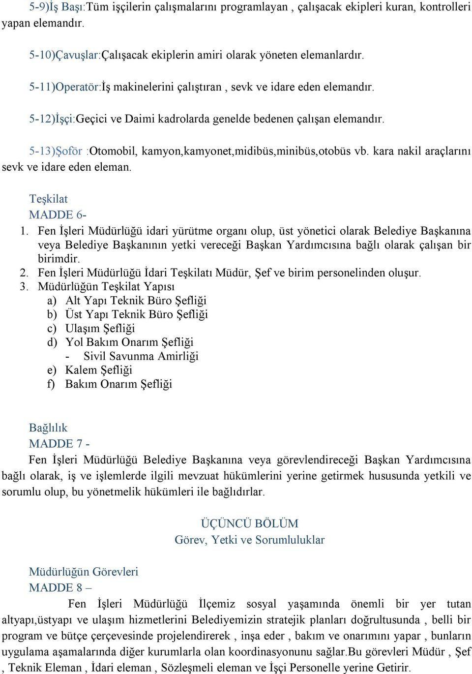 5-13)Şoför :Otomobil, kamyon,kamyonet,midibüs,minibüs,otobüs vb. kara nakil araçlarını sevk ve idare eden eleman. Teşkilat MADDE 6-1.