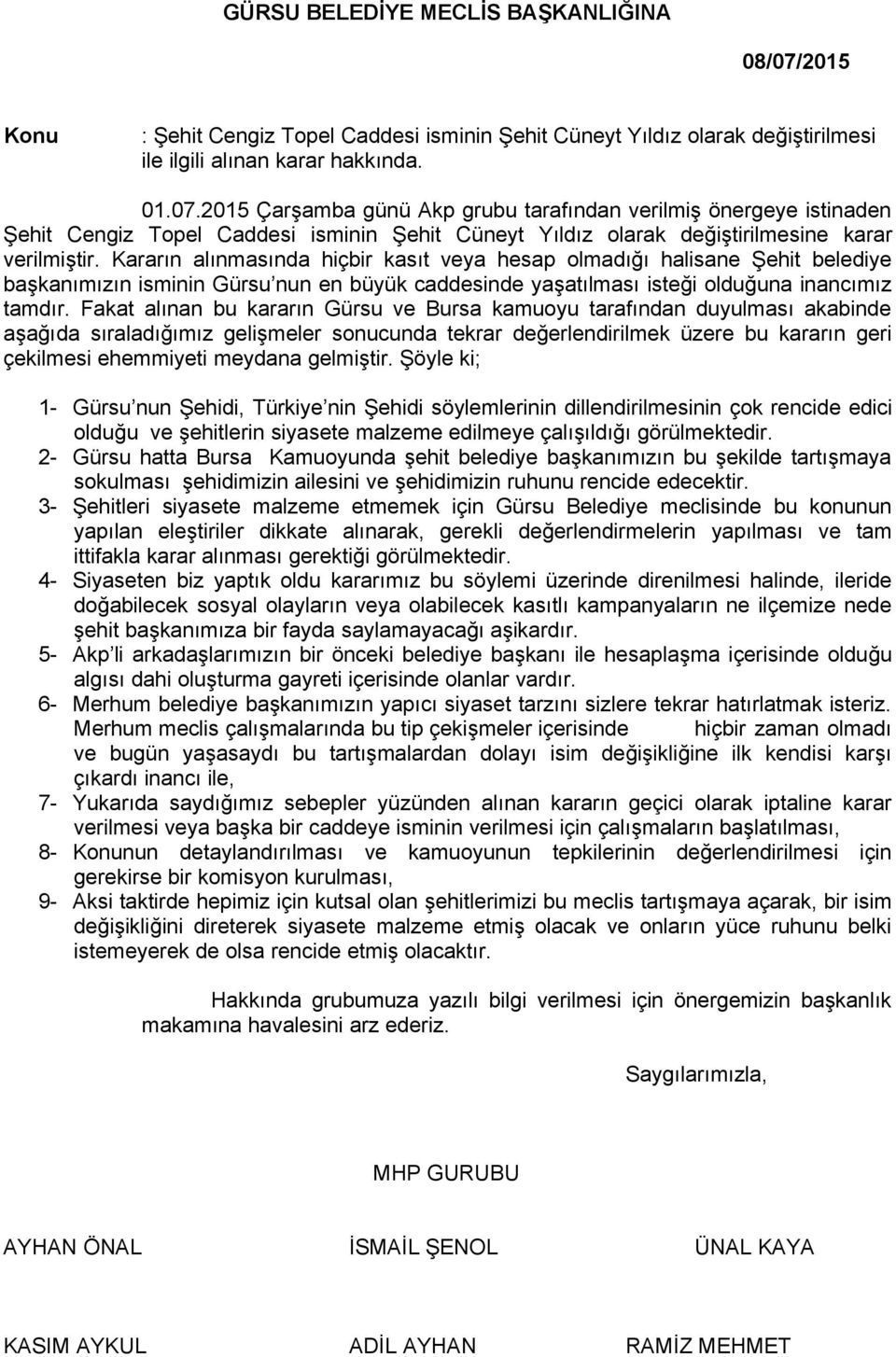 Fakat alınan bu kararın Gürsu ve Bursa kamuoyu tarafından duyulması akabinde aşağıda sıraladığımız gelişmeler sonucunda tekrar değerlendirilmek üzere bu kararın geri çekilmesi ehemmiyeti meydana