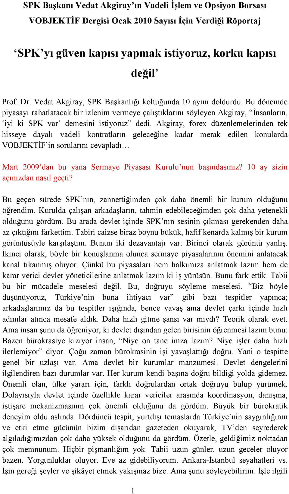 Akgiray, forex düzenlemelerinden tek hisseye dayalı vadeli kontratların geleceğine kadar merak edilen konularda VOBJEKTİF in sorularını cevapladı Mart 2009 dan bu yana Sermaye Piyasası Kurulu nun