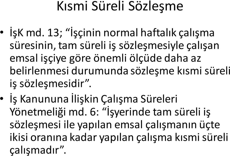 önemli ölçüde daha az belirlenmesi durumunda sözleşme kısmi süreli iş sözleşmesidir.