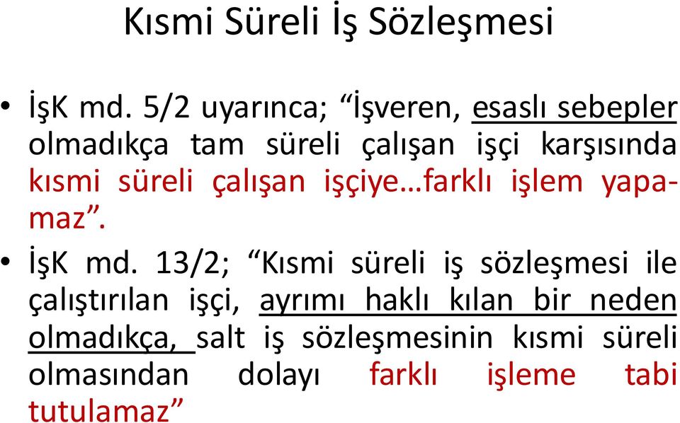 kısmi süreli çalışan işçiye farklı işlem yapamaz. İşK md.