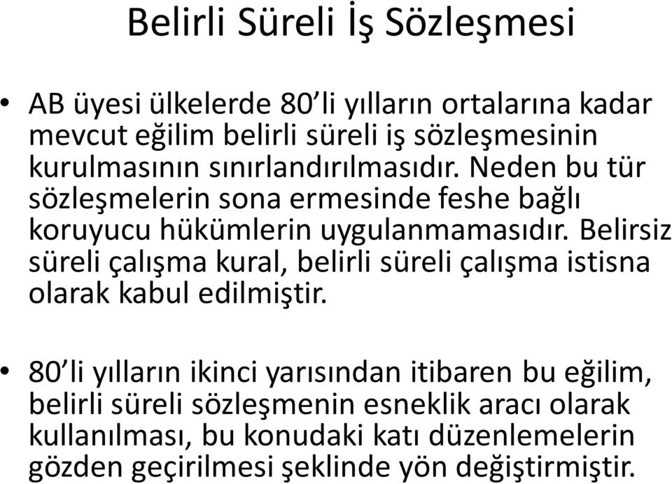 Belirsiz süreli çalışma kural, belirli süreli çalışma istisna olarak kabul edilmiştir.