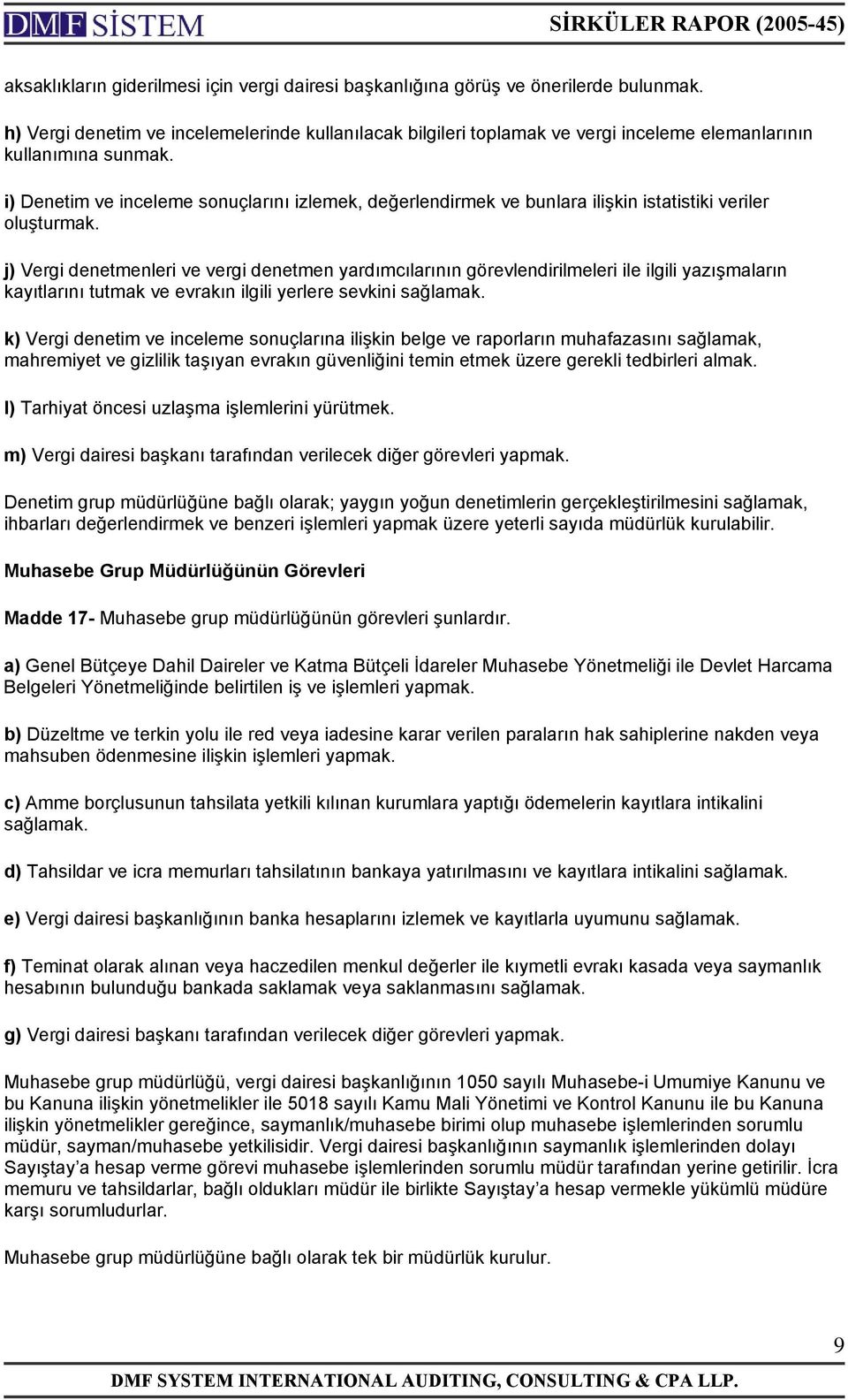 i) Denetim ve inceleme sonuçlarını izlemek, değerlendirmek ve bunlara ilişkin istatistiki veriler oluşturmak.