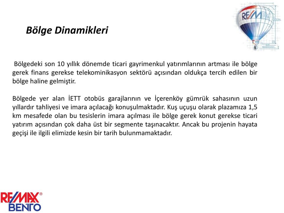 Bölgede yer alan İETT otobüs garajlarının ve İçerenköy gümrük sahasının uzun yıllardır tahliyesi ve imara açılacağı konuşulmaktadır.