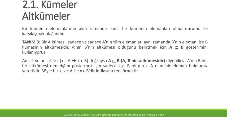 A nın B nin altkümesi olduğunu belirtmek için A B gösterimini kullanıyoruz.