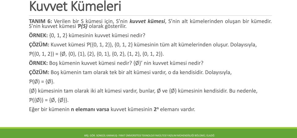 Dolayısıyla, Ƥ({0, 1, 2}) = {Ø, {0}, {1}, {2}, {0, 1}, {0, 2}, {1, 2}, {0, 1, 2}}. ÖRNEK: Boş kümenin kuvvet kümesi nedir? {Ø} nin kuvvet kümesi nedir?