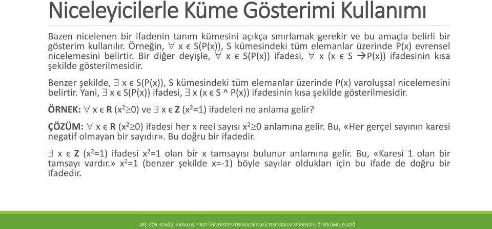 Benzer şekilde, x ϵ S(P(x)), S kümesindeki tüm elemanlar üzerinde P(x) varoluşsal nicelemesini belirtir. Yani, x ϵ S(P(x)) ifadesi, x (x ϵ S ^ P(x)) ifadesinin kısa şekilde gösterilmesidir.