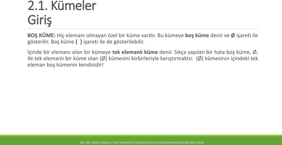 İçinde bir elemanı olan bir kümeye tek elemanlı küme denir.