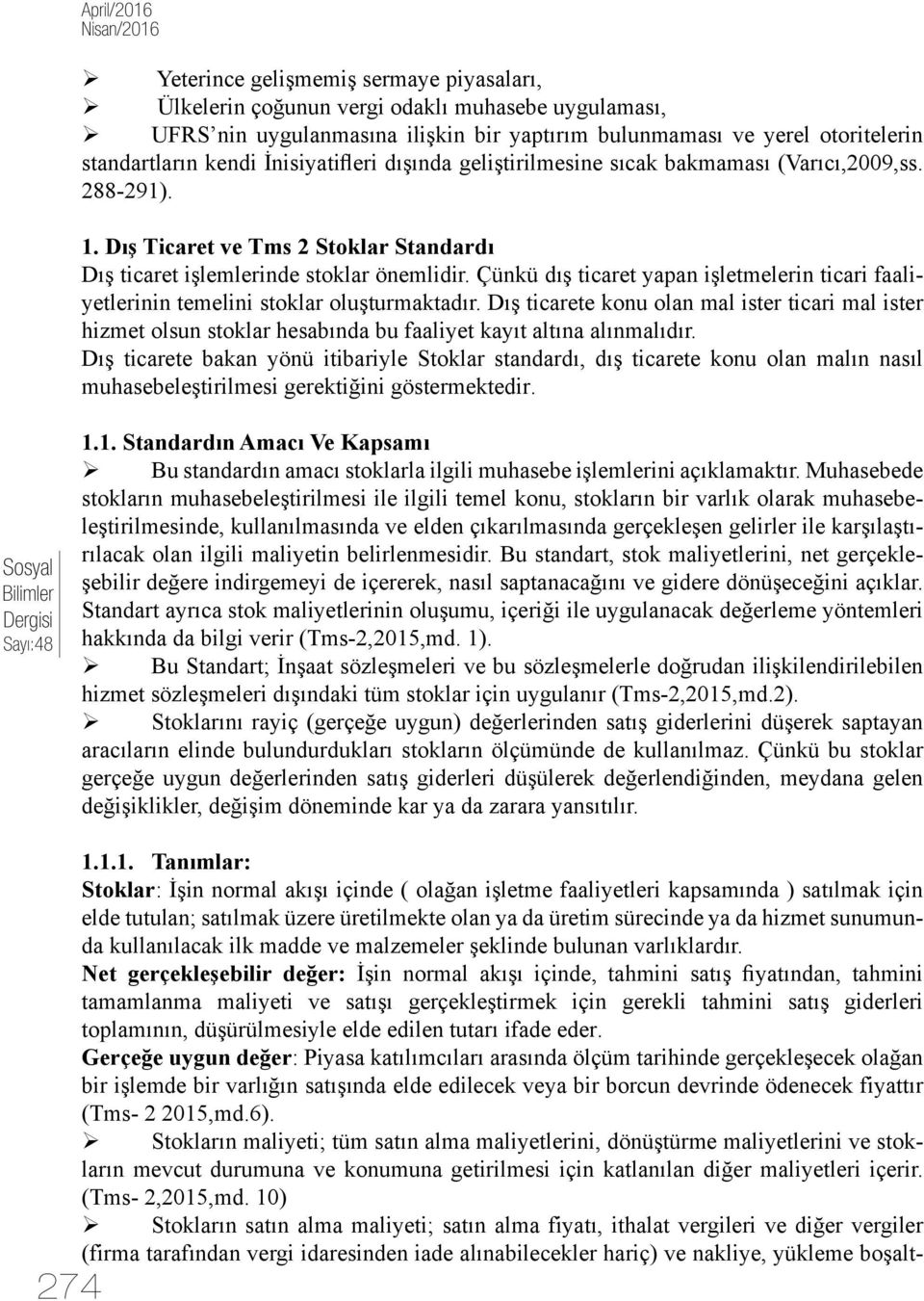 Çünkü dış ticaret yapan işletmelerin ticari faaliyetlerinin temelini stoklar oluşturmaktadır.