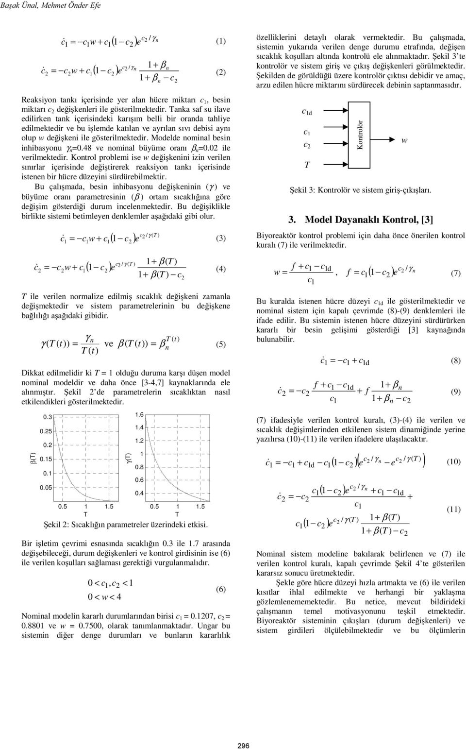 Modelde omial besi ihibasyou γ =.8 ve omial büyüme oraı β =. ile verilmektedir.