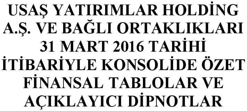 TARİHİ İTİBARİYLE KONSOLİDE ÖZET