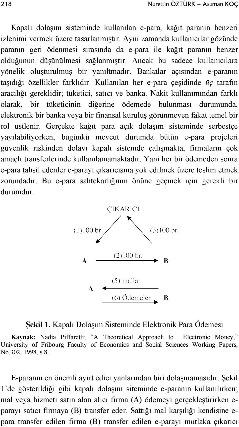 Ancak bu sadece kullanıcılara yönelik oluşturulmuş bir yanıltmadır. Bankalar açısından e-paranın taşıdığı özellikler farklıdır.