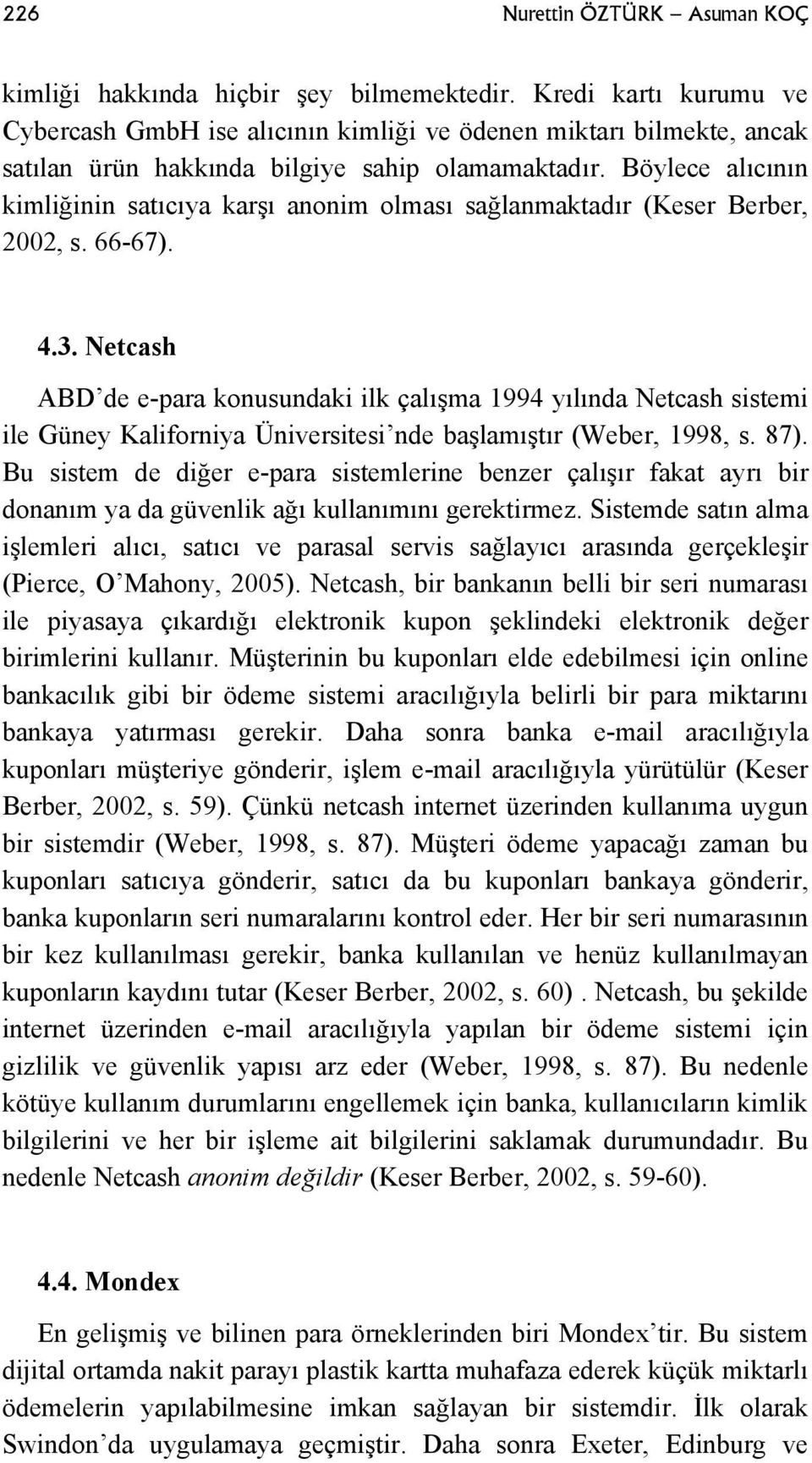 Böylece alıcının kimliğinin satıcıya karşı anonim olması sağlanmaktadır (Keser Berber, 2002, s. 66-67). 4.3.