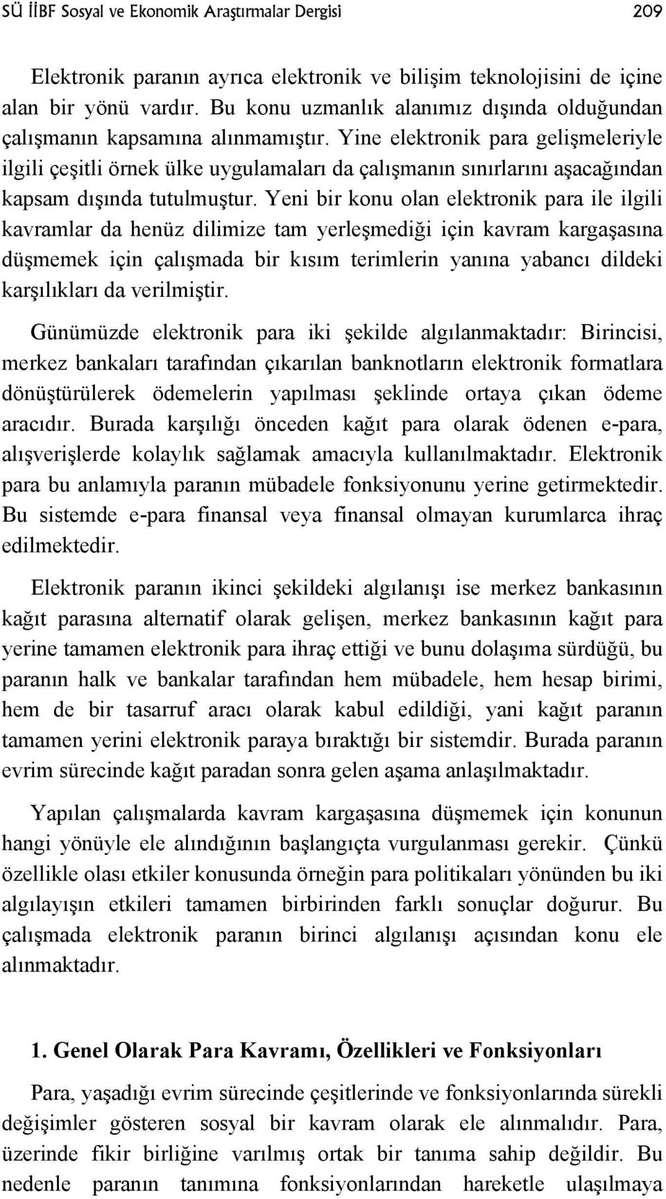 Yine elektronik para gelişmeleriyle ilgili çeşitli örnek ülke uygulamaları da çalışmanın sınırlarını aşacağından kapsam dışında tutulmuştur.