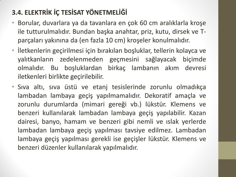 İletkenlerin geçirilmesi için bırakılan boşluklar, tellerin kolayca ve yalıtkanların zedelenmeden geçmesini sağlayacak biçimde olmalıdır.