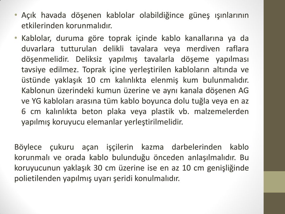 Toprak içine yerleştirilen kabloların altında ve üstünde yaklaşık 10 cm kalınlıkta elenmiş kum bulunmalıdır.