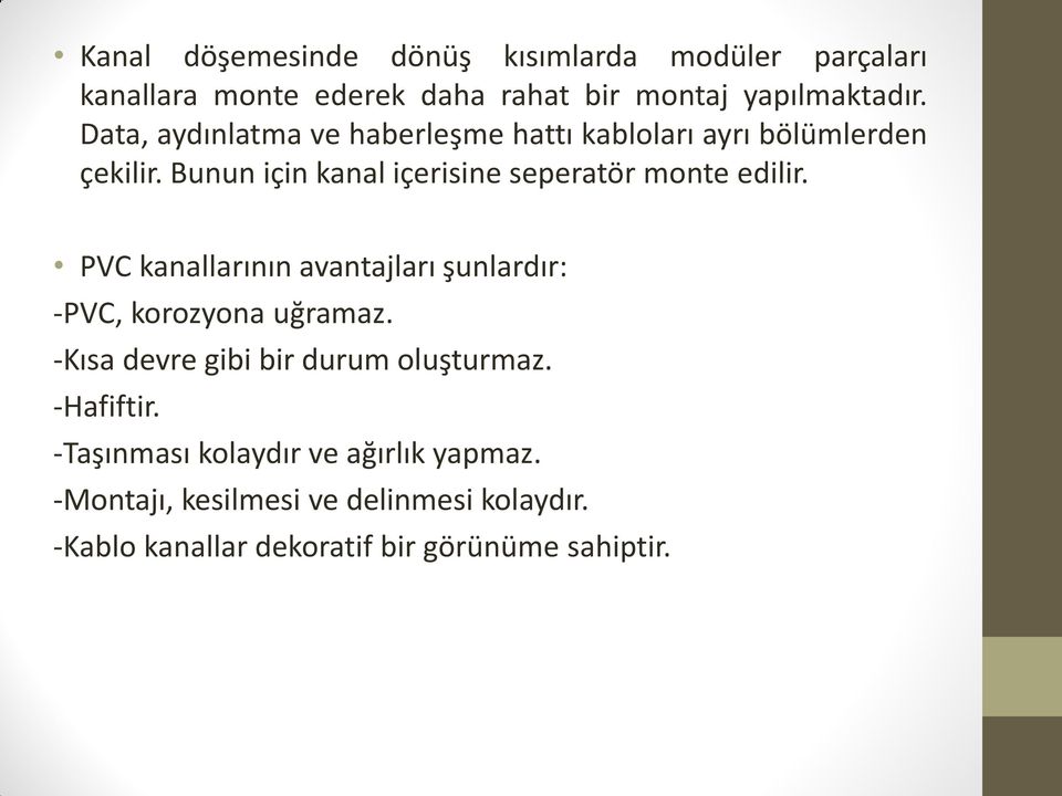 Bunun için kanal içerisine seperatör monte edilir. PVC kanallarının avantajları şunlardır: -PVC, korozyona uğramaz.