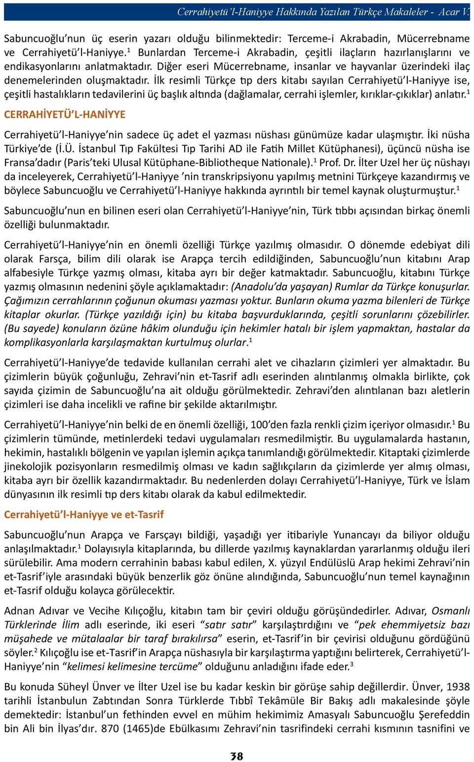 İlk resimli Türkçe tıp ders kitabı sayılan Cerrahiyetü l-haniyye ise, çeşitli hastalıkların tedavilerini üç başlık altında (dağlamalar, cerrahi işlemler, kırıklar-çıkıklar) anlatır.