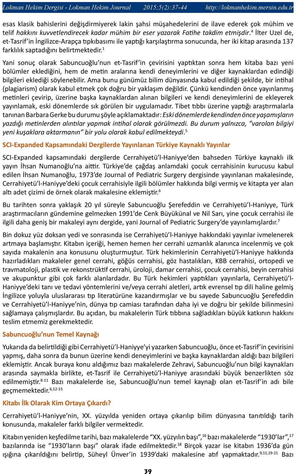 4 İlter Uzel de, et-tasrif in İngilizce-Arapça tıpkıbasımı ile yaptığı karşılaştırma sonucunda, her iki kitap arasında 137 farklılık saptadığını belirtmektedir.