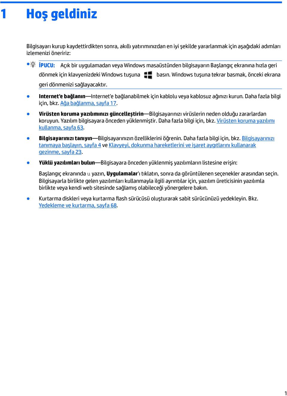 Windows tuşuna tekrar basmak, önceki ekrana Internet'e bağlanın Internet'e bağlanabilmek için kablolu veya kablosuz ağınızı kurun. Daha fazla bilgi için, bkz. Ağa bağlanma, sayfa 17.