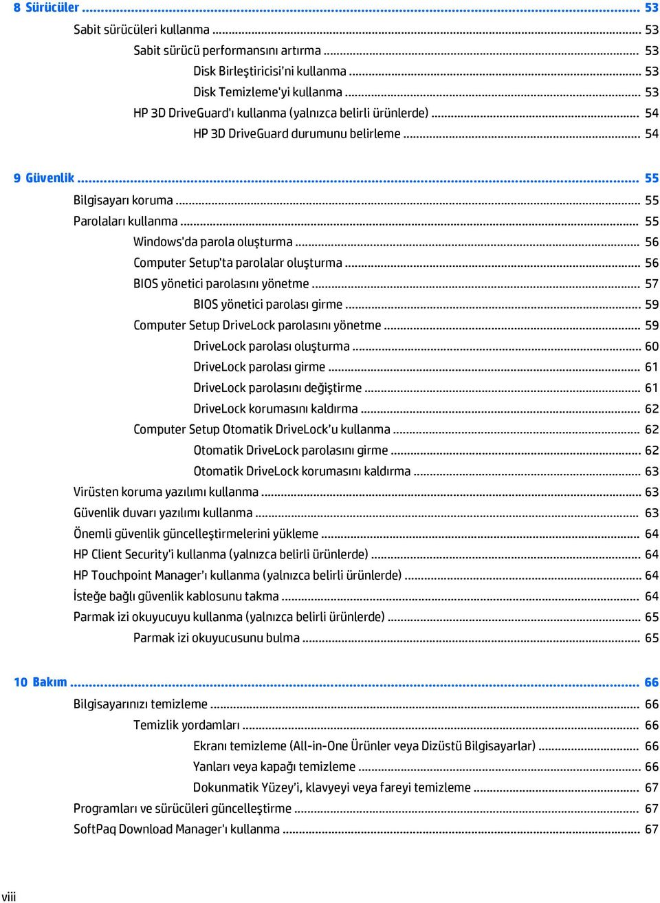 .. 55 Windows'da parola oluşturma... 56 Computer Setup'ta parolalar oluşturma... 56 BIOS yönetici parolasını yönetme... 57 BIOS yönetici parolası girme... 59 Computer Setup DriveLock parolasını yönetme.