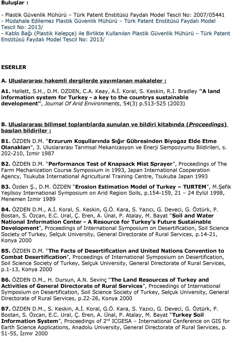 Hallett, S.H., D.M. OZDEN, C.A. Keay, A.İ. Koral, S. Keskin, R.I. Bradley "A land information system for Turkey - a key to the countrys sustainable development", Journal Of Arid Environments, 54(3) p.