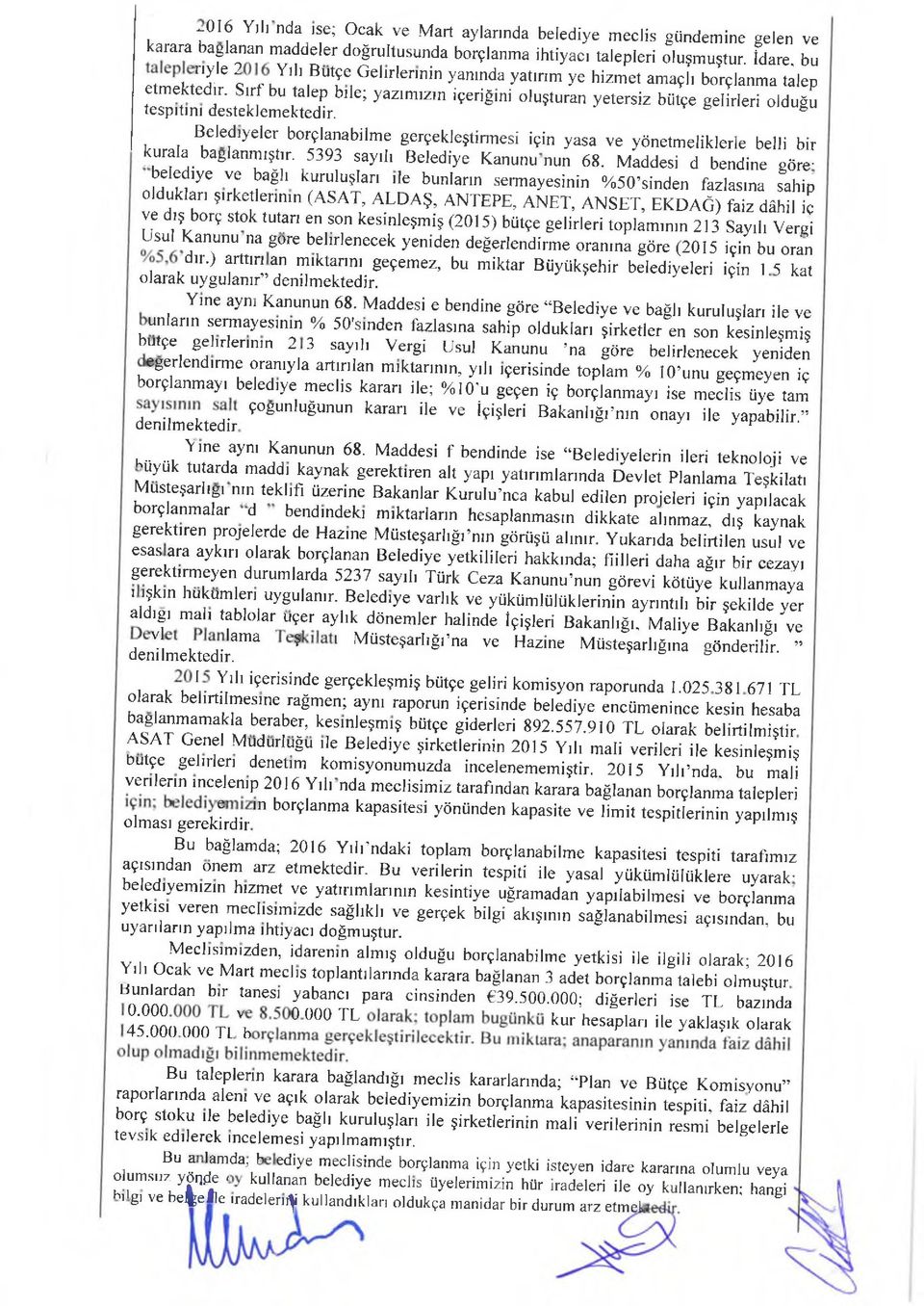 Sırf bu talep bile; yazım ız,n içeriğini oluşturan yetersiz bütçe gelirleri olduğu tespitim desteklem ektedir.