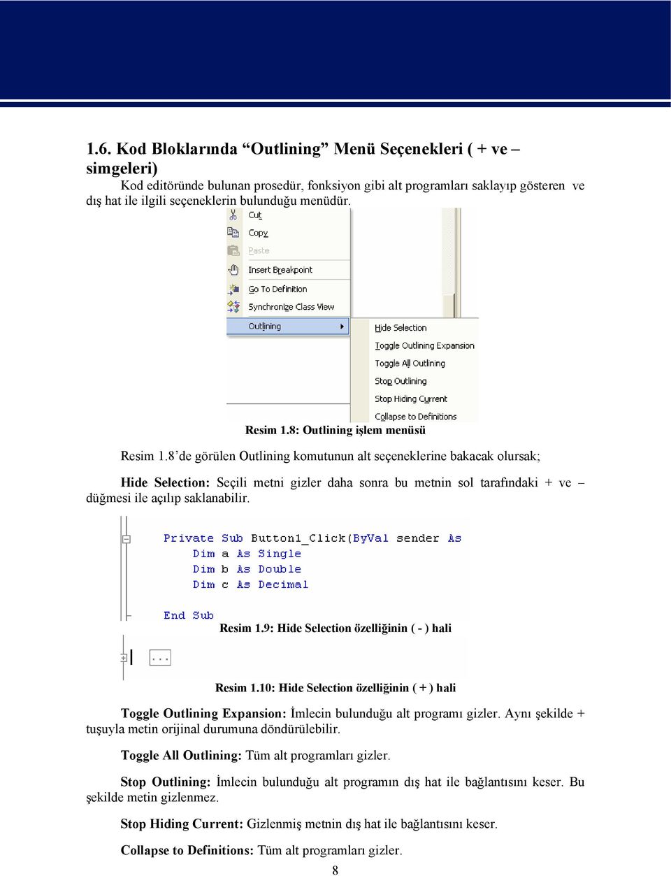 8 de görülen Outlining komutunun alt seçeneklerine bakacak olursak; Hide Selection: Seçili metni gizler daha sonra bu metnin sol tarafındaki + ve düğmesi ile açılıp saklanabilir. Resim 1.