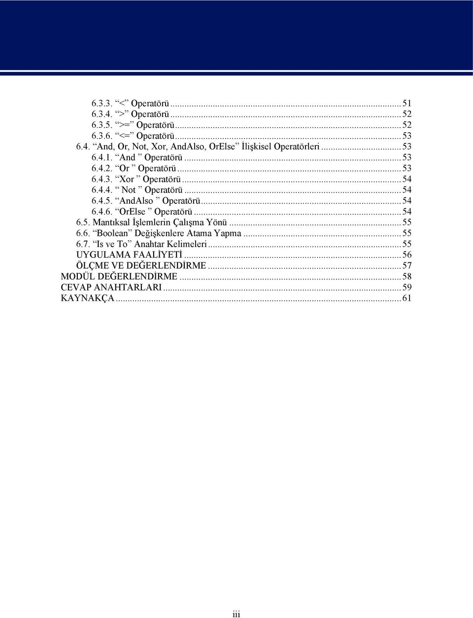 ..54 6.5. Mantıksal İşlemlerin Çalışma Yönü...55 6.6. Boolean Değişkenlere Atama Yapma...55 6.7. Is ve To Anahtar Kelimeleri.