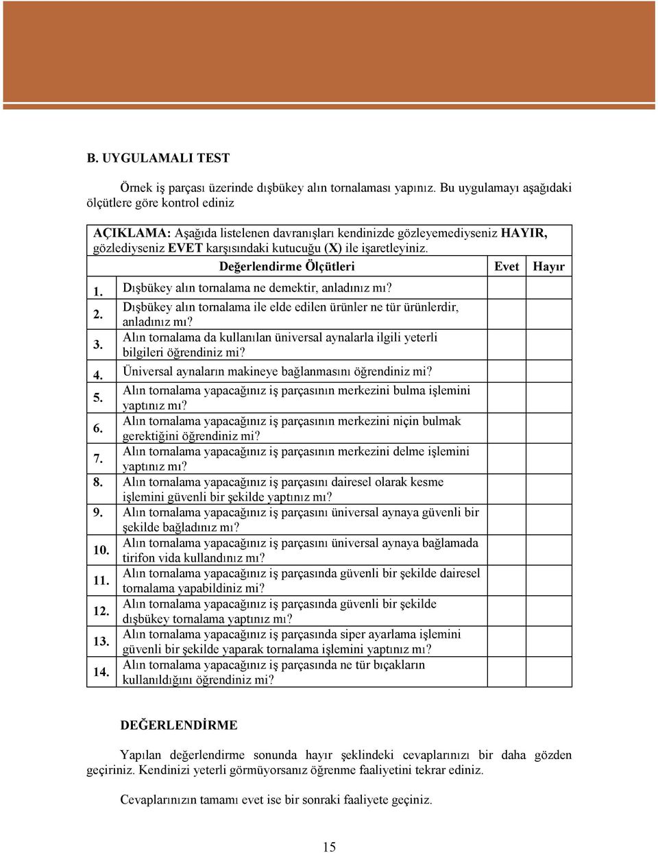 De erlendirme Ölçütleri Evet Hay r 1. D bükeyal ntornalamanedemektir,anlad n zm? 2. D bükeyal ntornalamaileeldeedilenürünlernetürürünlerdir, anlad n zm? 3.