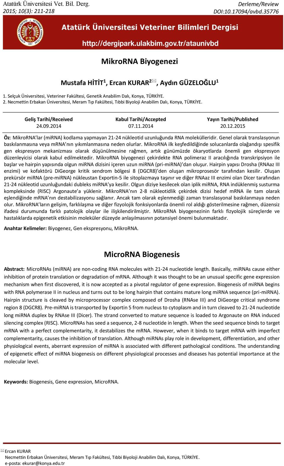 Geliş Tarihi/Received 24.09.2014 Kabul Tarihi/Accepted 07.11.2014 Yayın Tarihi/Published 20.12.2015 Öz: MikroRNA lar (mirna) kodlama yapmayan 21-24 nükleotid uzunluğunda RNA molekülleridir.