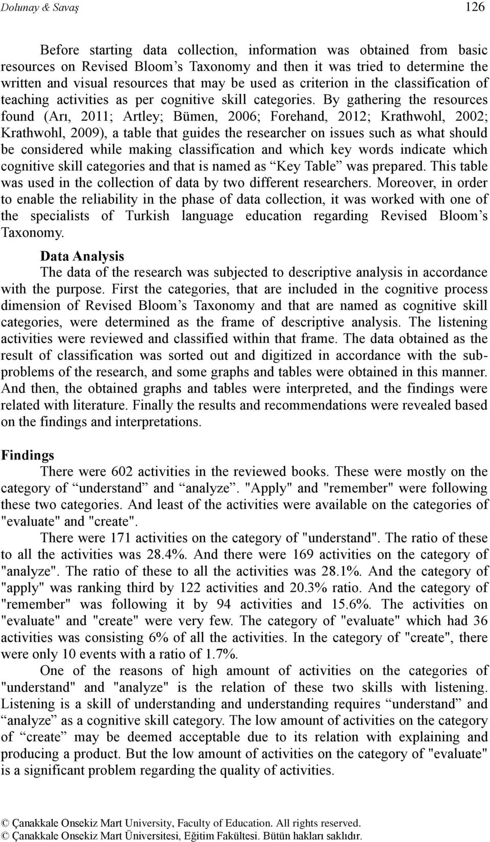 By gathering the resources found (Arı, 2011; Artley; Bümen, 2006; Forehand, 2012; Krathwohl, 2002; Krathwohl, 2009), a table that guides the researcher on issues such as what should be considered