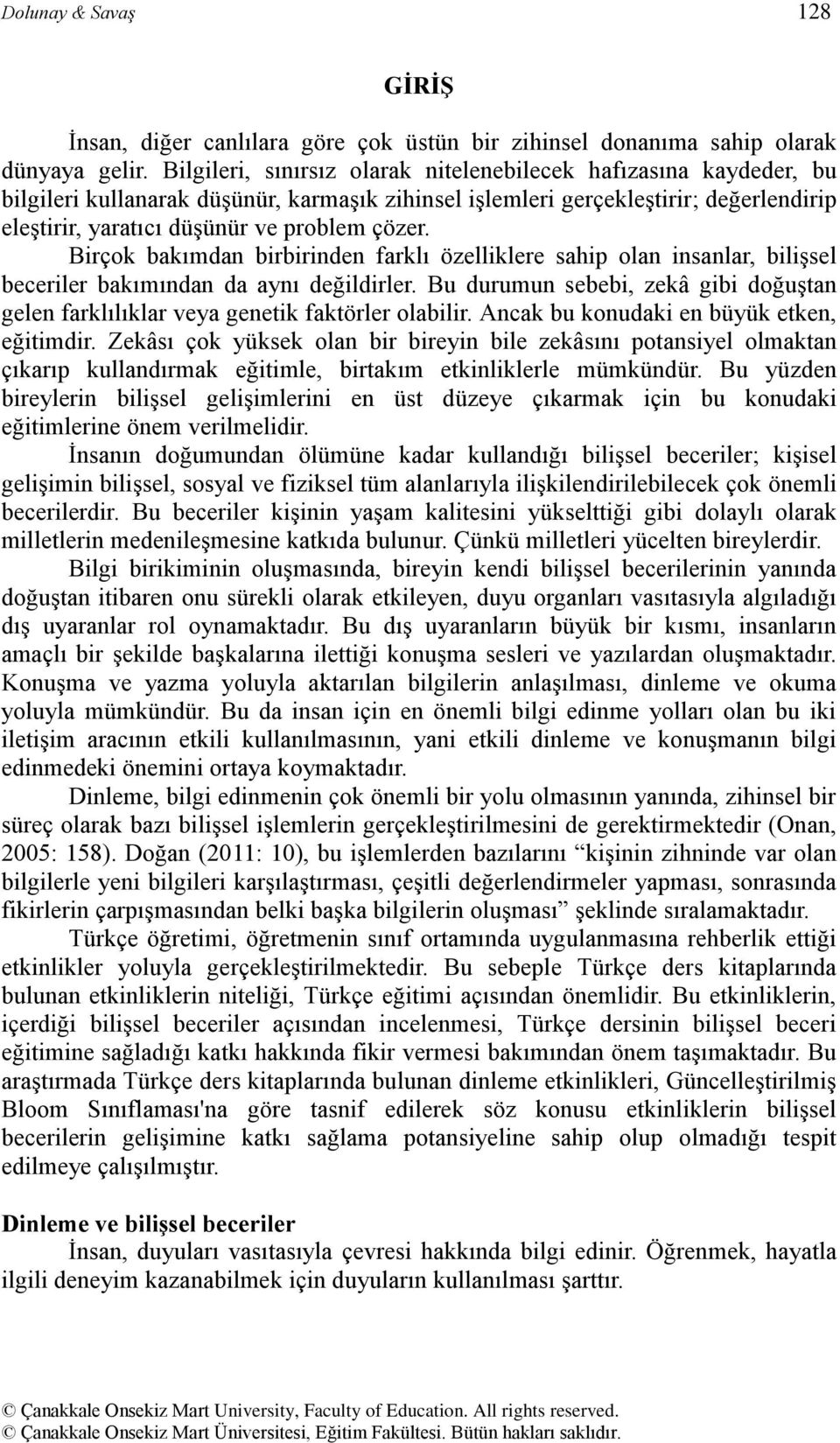 Birçok bakımdan birbirinden farklı özelliklere sahip olan insanlar, biliģsel beceriler bakımından da aynı değildirler.