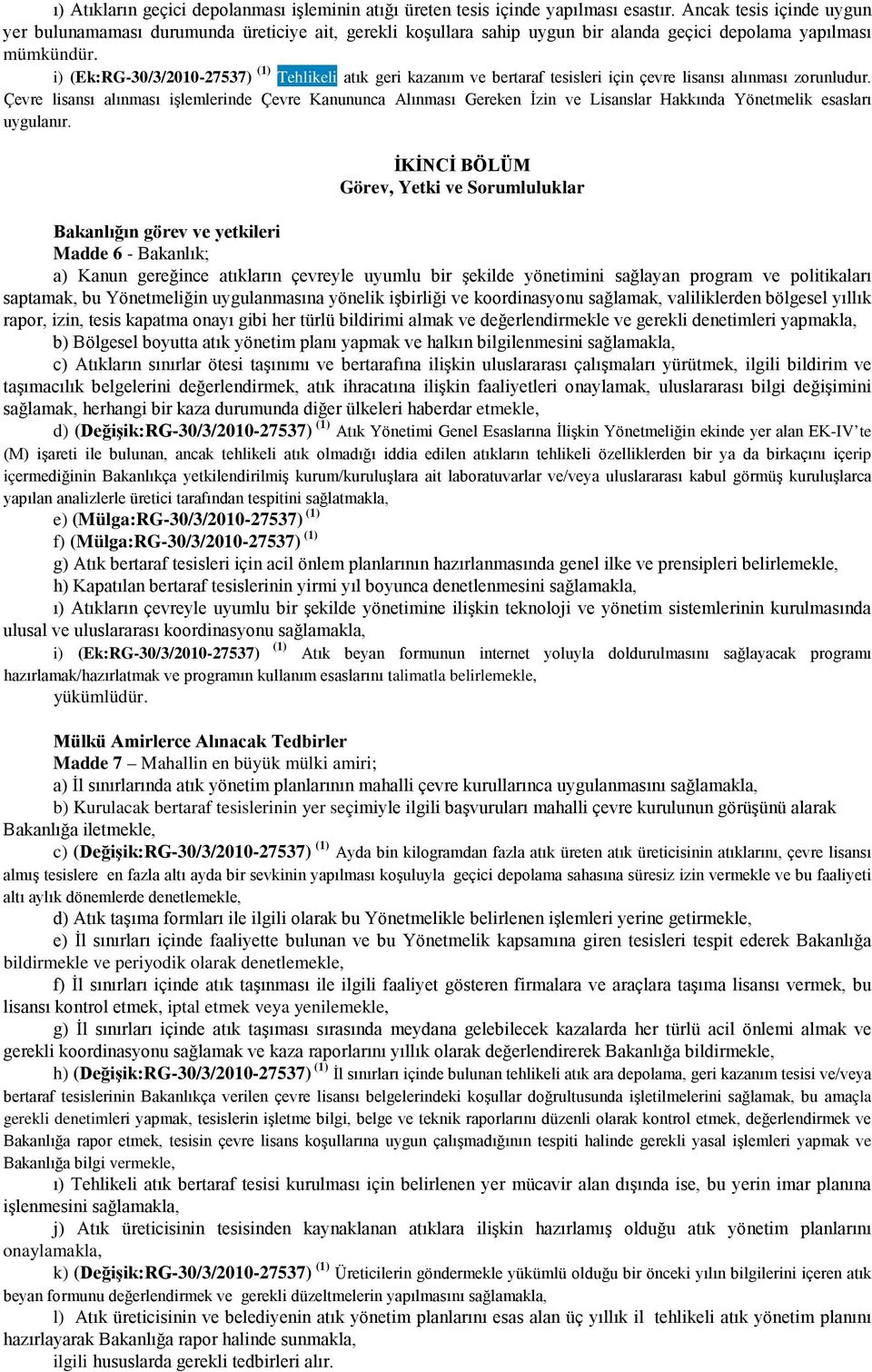 i) (Ek:RG-30/3/2010-27537) (1) Tehlikeli atık geri kazanım ve bertaraf tesisleri için çevre lisansı alınması zorunludur.