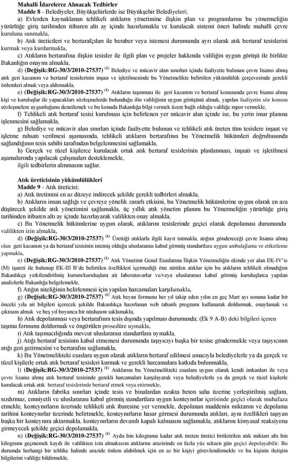 istemesi durumunda ayrı olarak atık bertaraf tesislerini kurmak veya kurdurmakla, c) Atıkların bertarafına ilişkin tesisler ile ilgili plan ve projeler hakkında valiliğin uygun görüşü ile birlikte