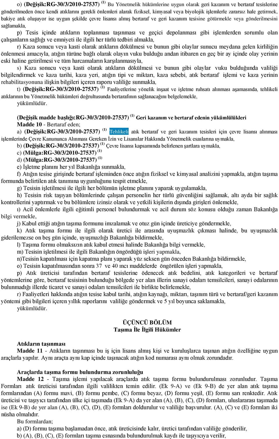 atıkların toplanması taşınması ve geçici depolanması gibi işlemlerden sorumlu olan çalışanların sağlığı ve emniyeti ile ilgili her türlü tedbiri almakla, r) Kaza sonucu veya kasti olarak atıkların