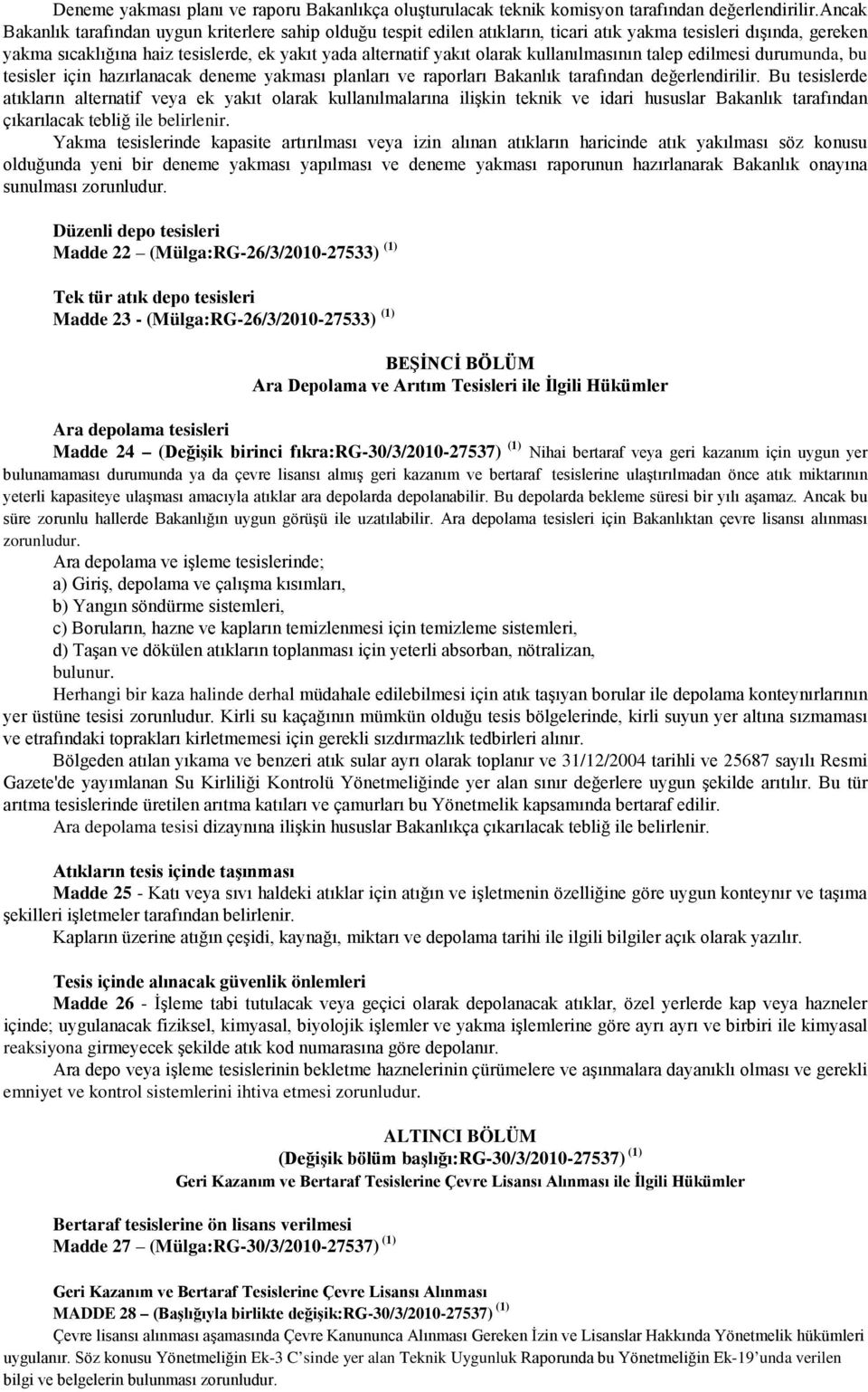 kullanılmasının talep edilmesi durumunda, bu tesisler için hazırlanacak deneme yakması planları ve raporları Bakanlık tarafından değerlendirilir.