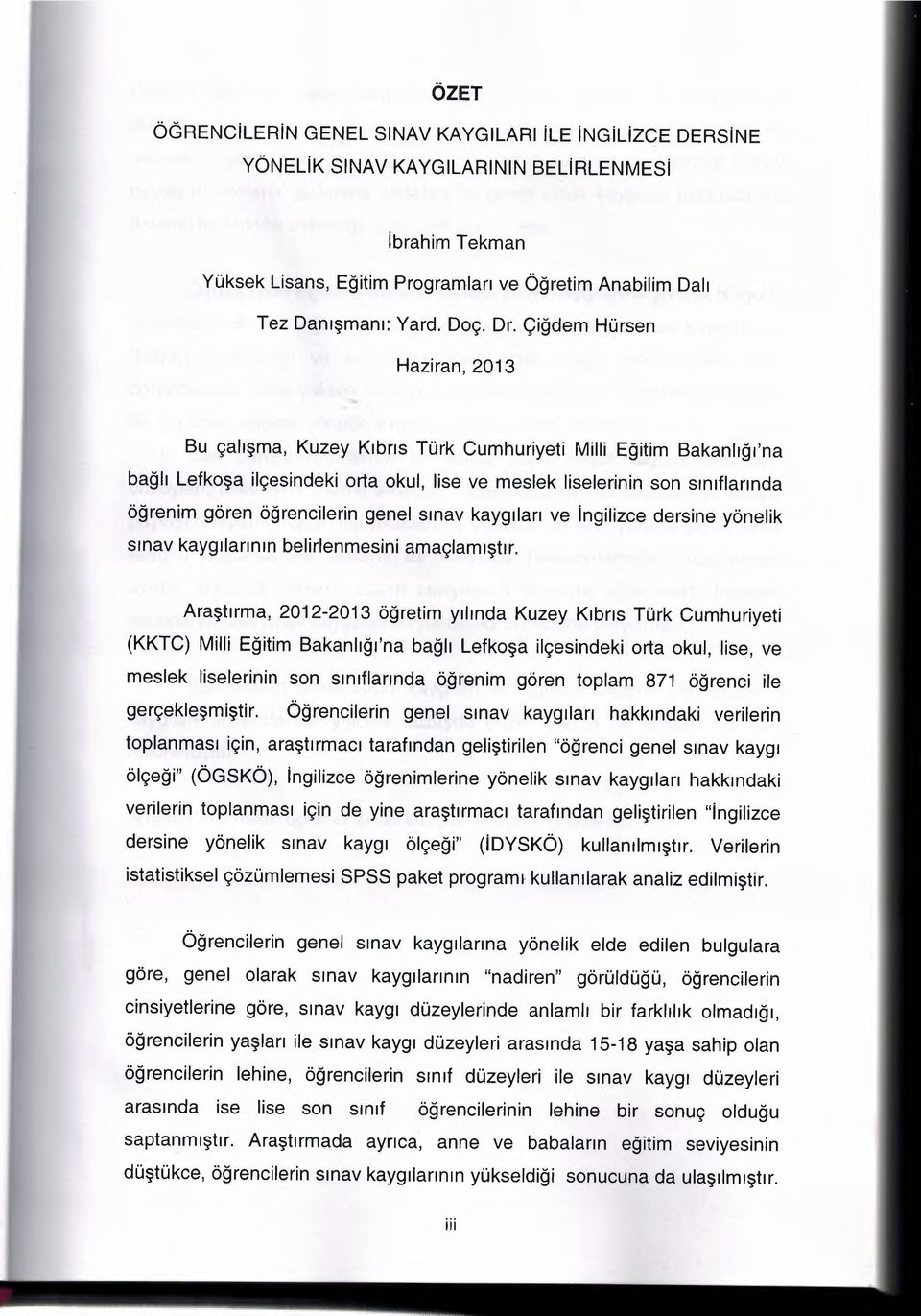 etkosa ilcesindeki orta okul, lise ve meslek liselerinin son srrutlannda ogrenim qoren ogrencilerin genel smav kayqilan ve ingilizce dersine yonelik sinav kayqrlanrun belirlenmesini amactarrustrr,