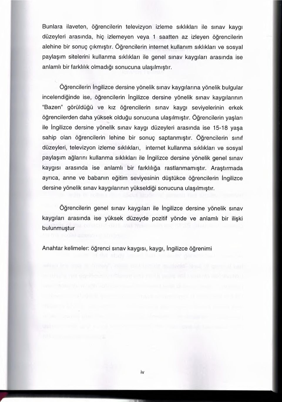 Ogrencilerin ingilizce dersine yonelik srnav kayqilanna yonelik bulgular incelendiqinde ise, ogrencilerin ingilizce dersine yonellk sinav kayqrlanrun "Bazen" goruldugu ve krz ogrencilerin smav kayq: