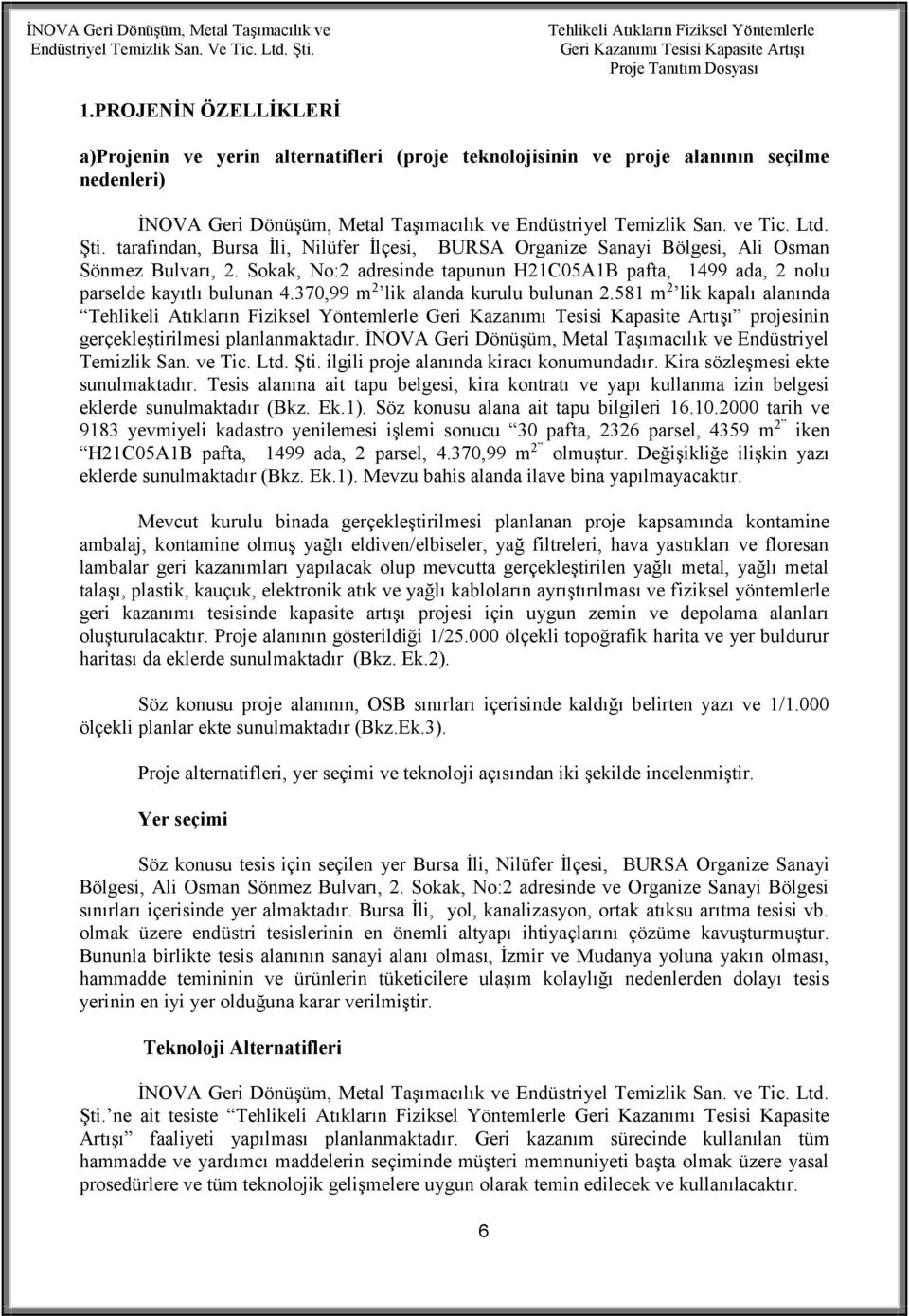 tarafından, Bursa İli, Nilüfer İlçesi, BURSA Organize Sanayi Bölgesi, Ali Osman Sönmez Bulvarı, 2. Sokak, No:2 adresinde tapunun H21C05A1B pafta, 1499 ada, 2 nolu parselde kayıtlı bulunan 4.