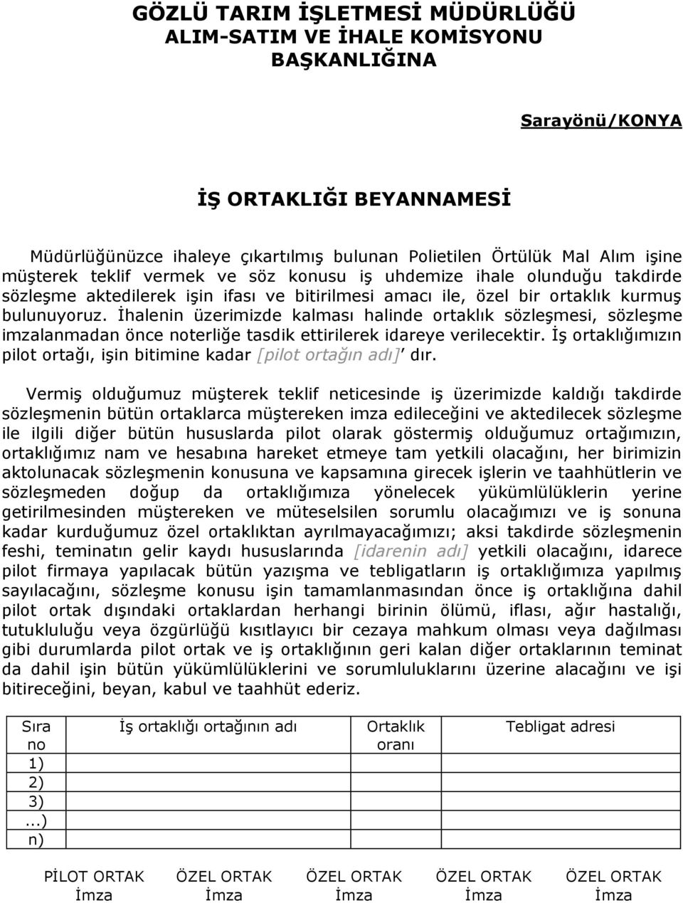 İhalenin üzerimizde kalması halinde ortaklık sözleşmesi, sözleşme imzalanmadan önce noterliğe tasdik ettirilerek idareye verilecektir.