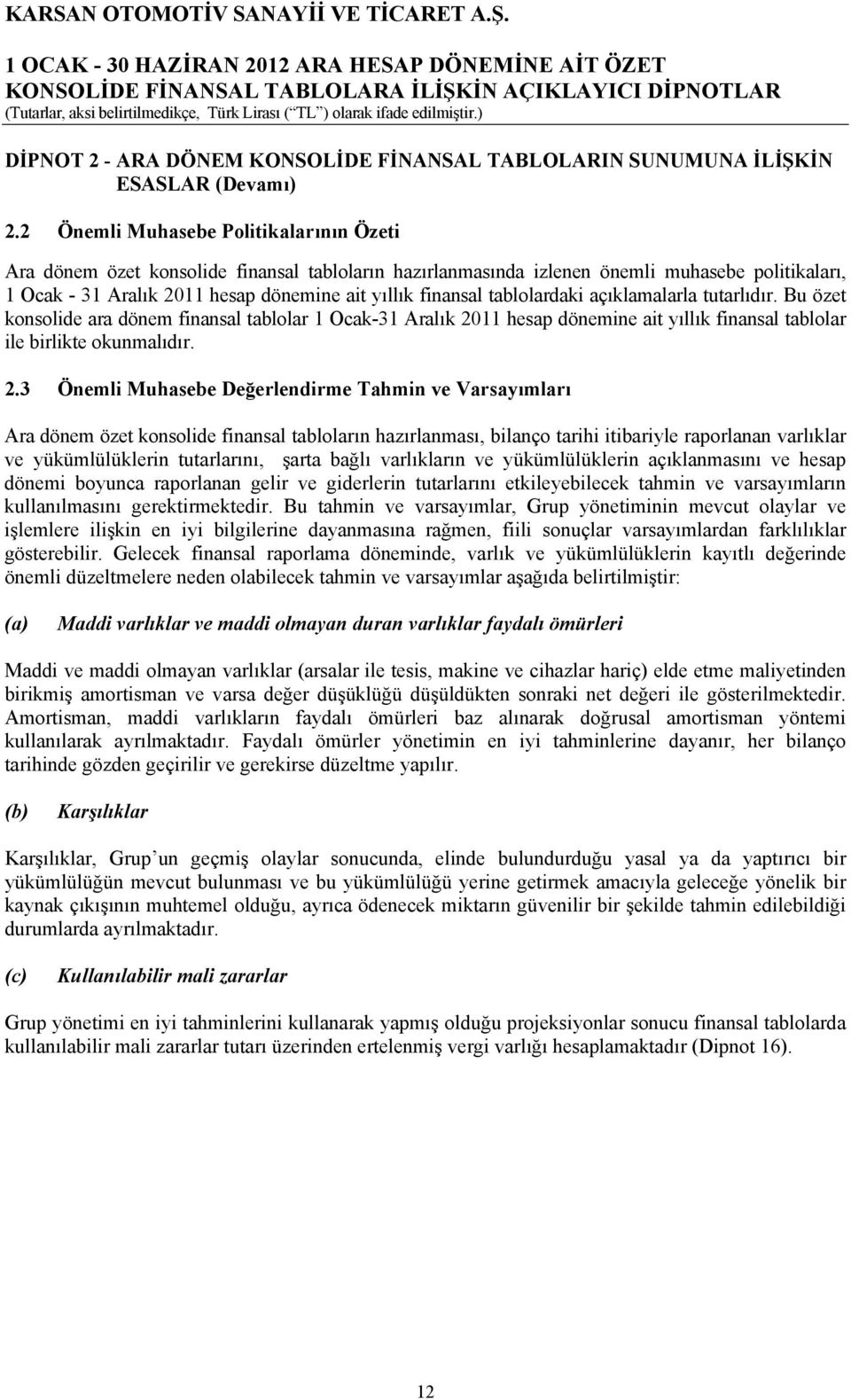 tablolardaki açıklamalarla tutarlıdır. Bu özet konsolide ara dönem finansal tablolar 1 Ocak-31 Aralık 20