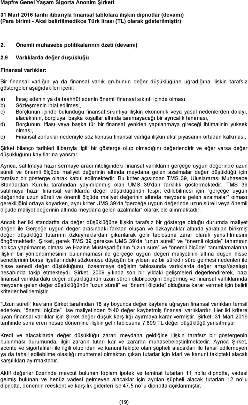 ya da taahhüt edenin önemli finansal sıkıntı içinde olması, b) Sözleşmenin ihlal edilmesi, c) Borçlunun içinde bulunduğu finansal sıkıntıya ilişkin ekonomik veya yasal nedenlerden dolayı,